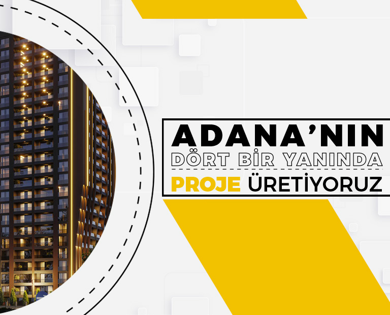 Adana'nın Dört Bir Yanında Proje Üretiyoruz