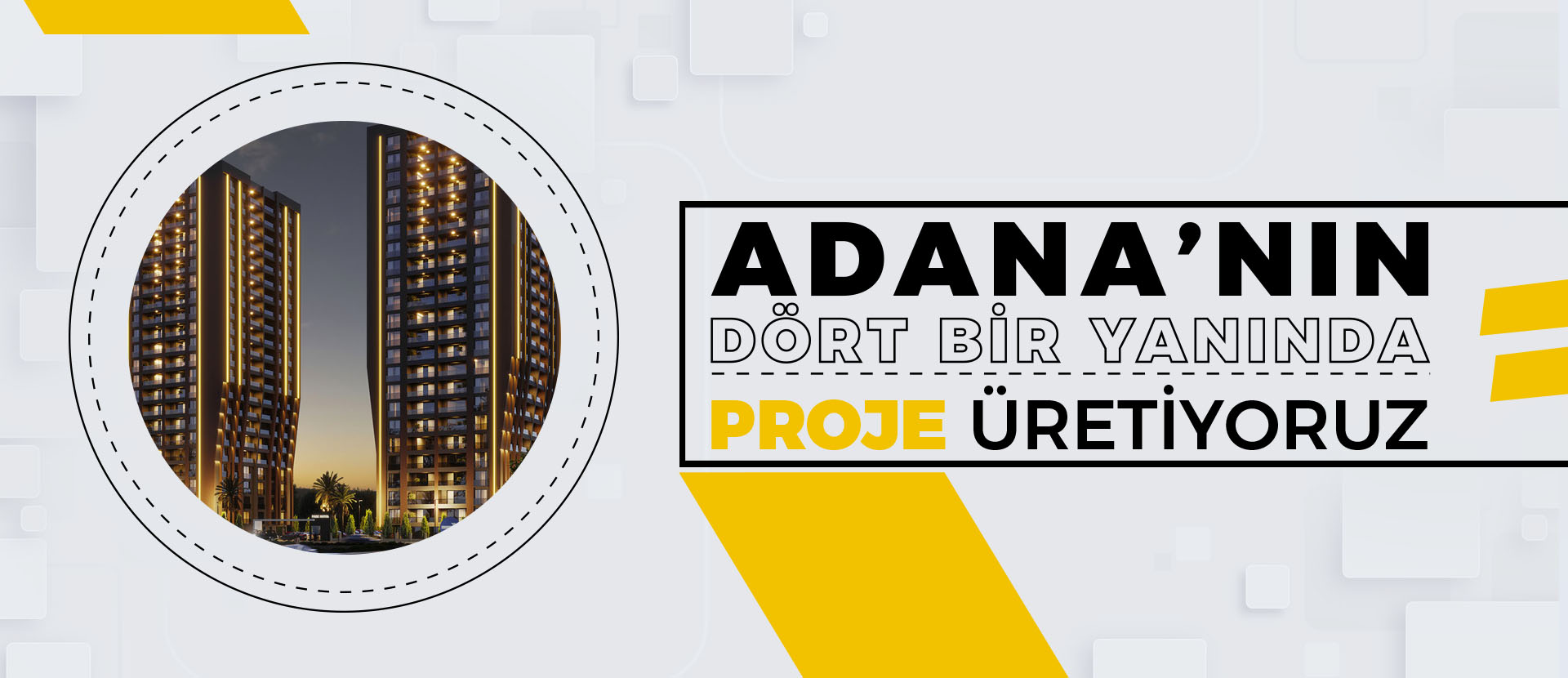 Adana'nın Dört Bir Yanında Proje Üretiyoruz